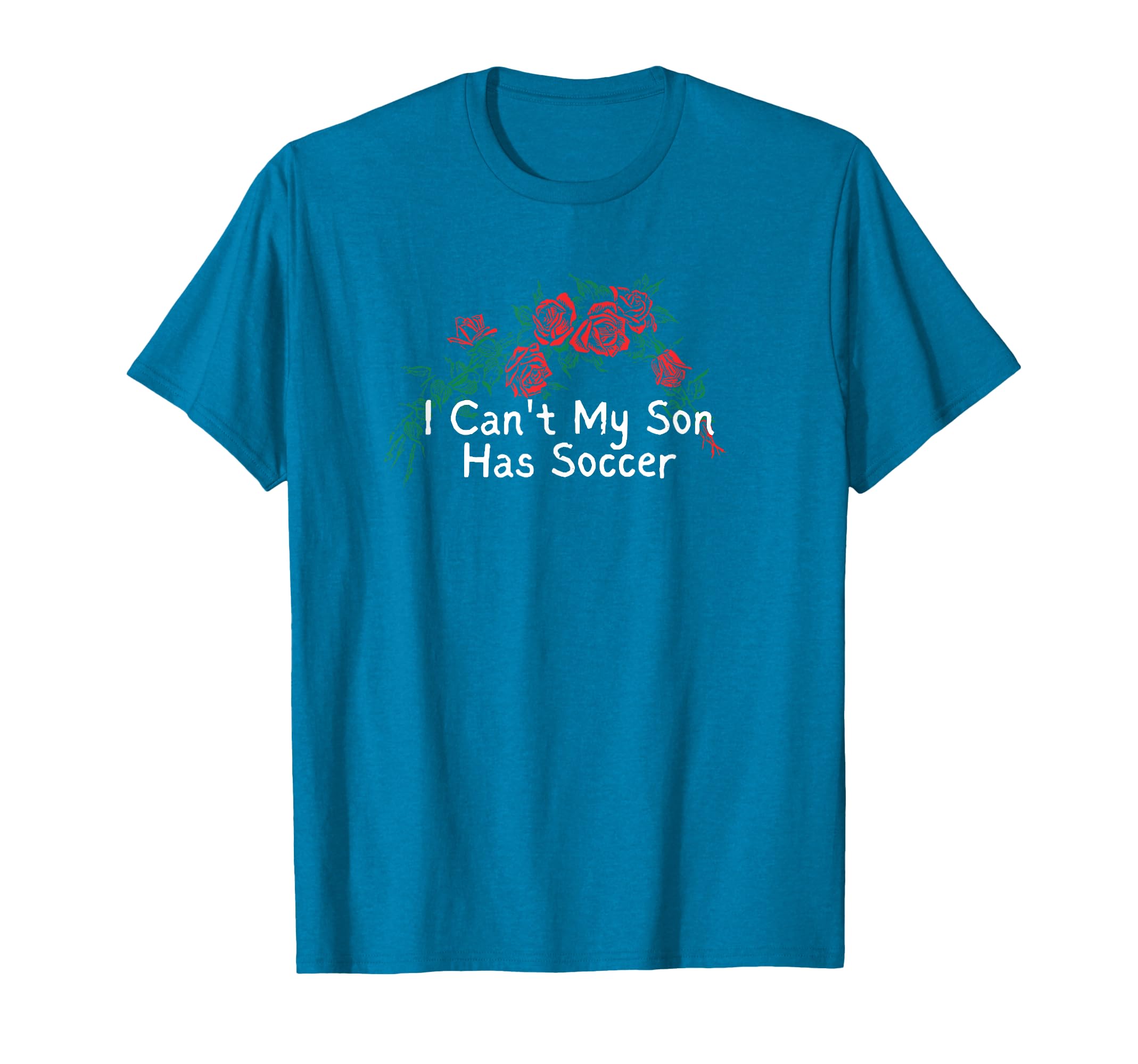 Flowers Red I Cant My Son Has Soccer T-Shirt - Trendy Graphic for Adults - T-Shirt, Sweatshirt, Hoodie