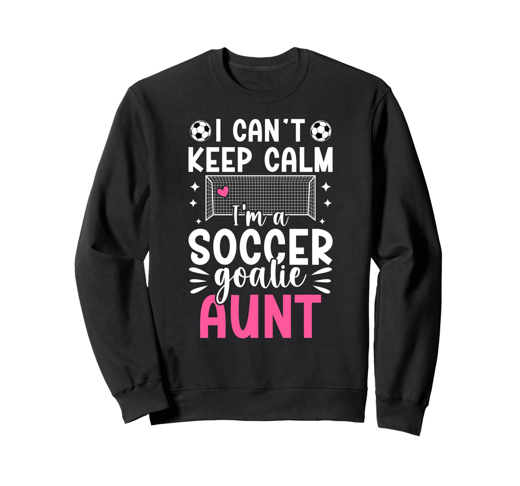 Im Soccer Goalie Aunt Soccer Keeper Sweatshirt - Trendy Graphic Men Women - T-Shirt, Sweatshirt, Hoodie