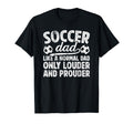 Soccer Dad Louder And Prouder Dad T-Shirt - Casual Everyday Wear Men Women - T-Shirt, Sweatshirt, Hoodie