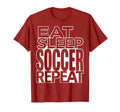 Eat Sleep Soccer Repeat Fan T-Shirt - Trendy Graphic Unisex - T-Shirt, Sweatshirt, Hoodie