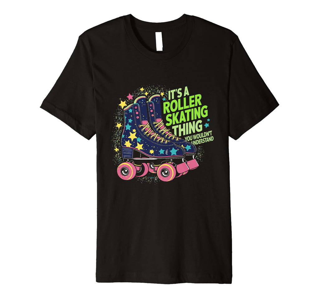 Roller Skater Its Roller Skating T-Shirt - Casual Everyday Wear Unisex - T-Shirt, Sweatshirt, Hoodie