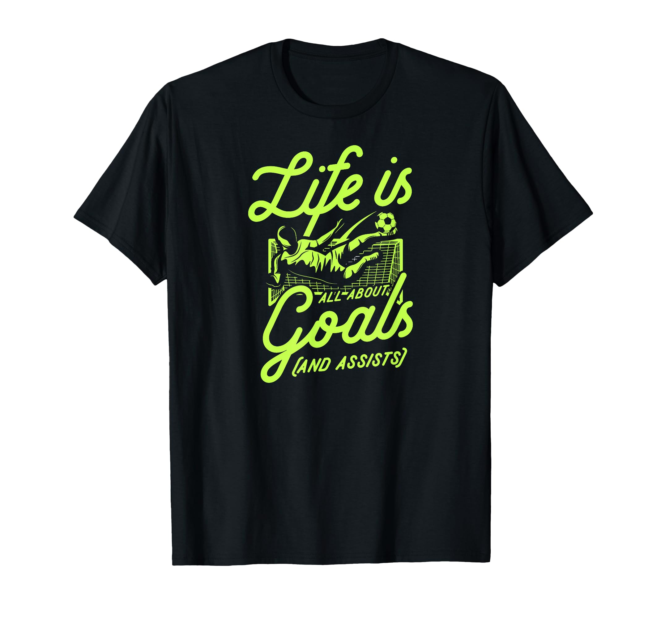 Life Is All About Goals And Assists T-Shirt - Streetwear Style for Adults - T-Shirt, Sweatshirt, Hoodie