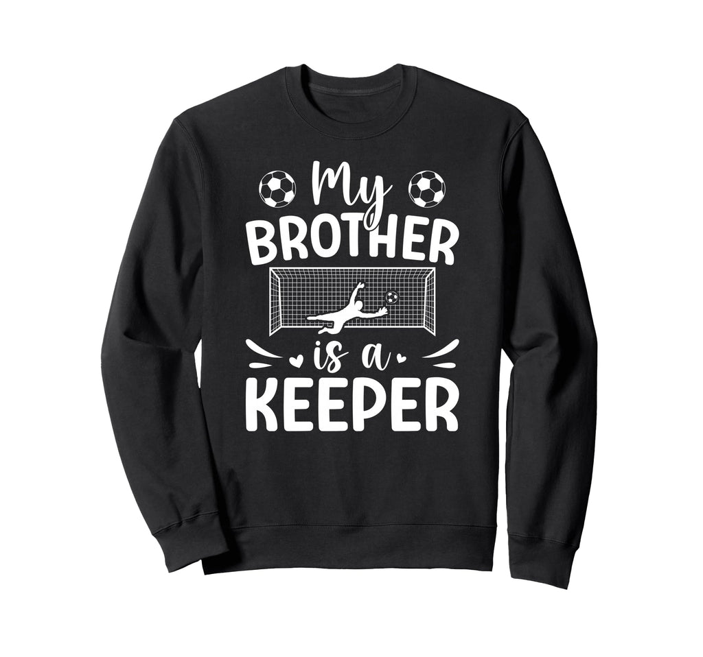 Proud Soccer Keeper Sister Soccer Sweatshirt - Trendy Graphic Men Women - T-Shirt, Sweatshirt, Hoodie