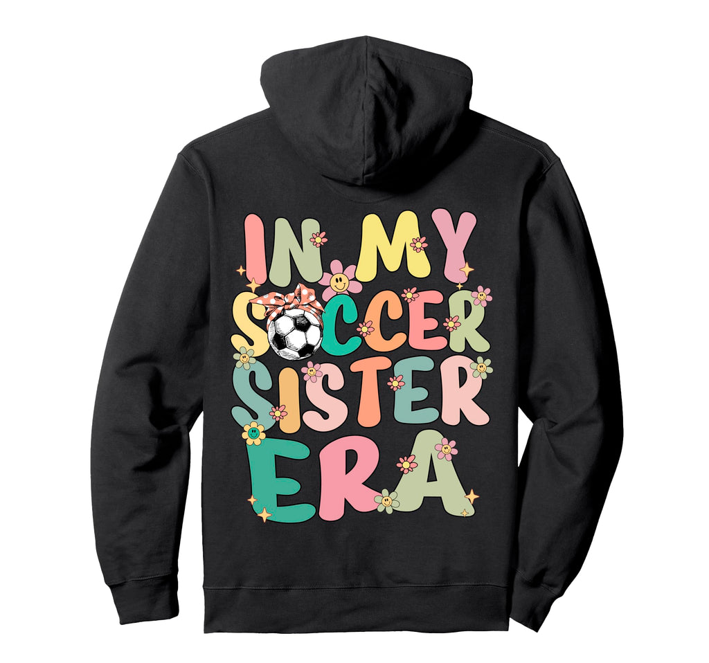 My Soccer Sister Era Groovy Soccer Hoodie - Casual Everyday Wear Unisex - T-Shirt, Sweatshirt, Hoodie