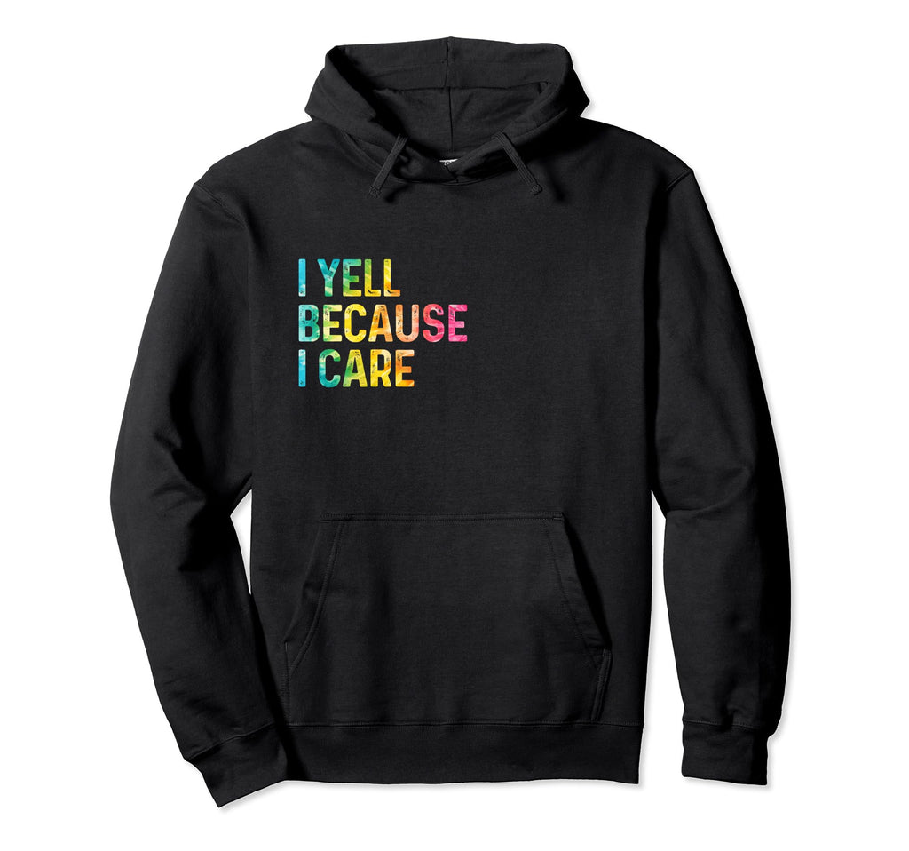 I Yell Because I Care Soccer Baseball Hoodie - Aesthetic Graphic Unisex - T-Shirt, Sweatshirt, Hoodie