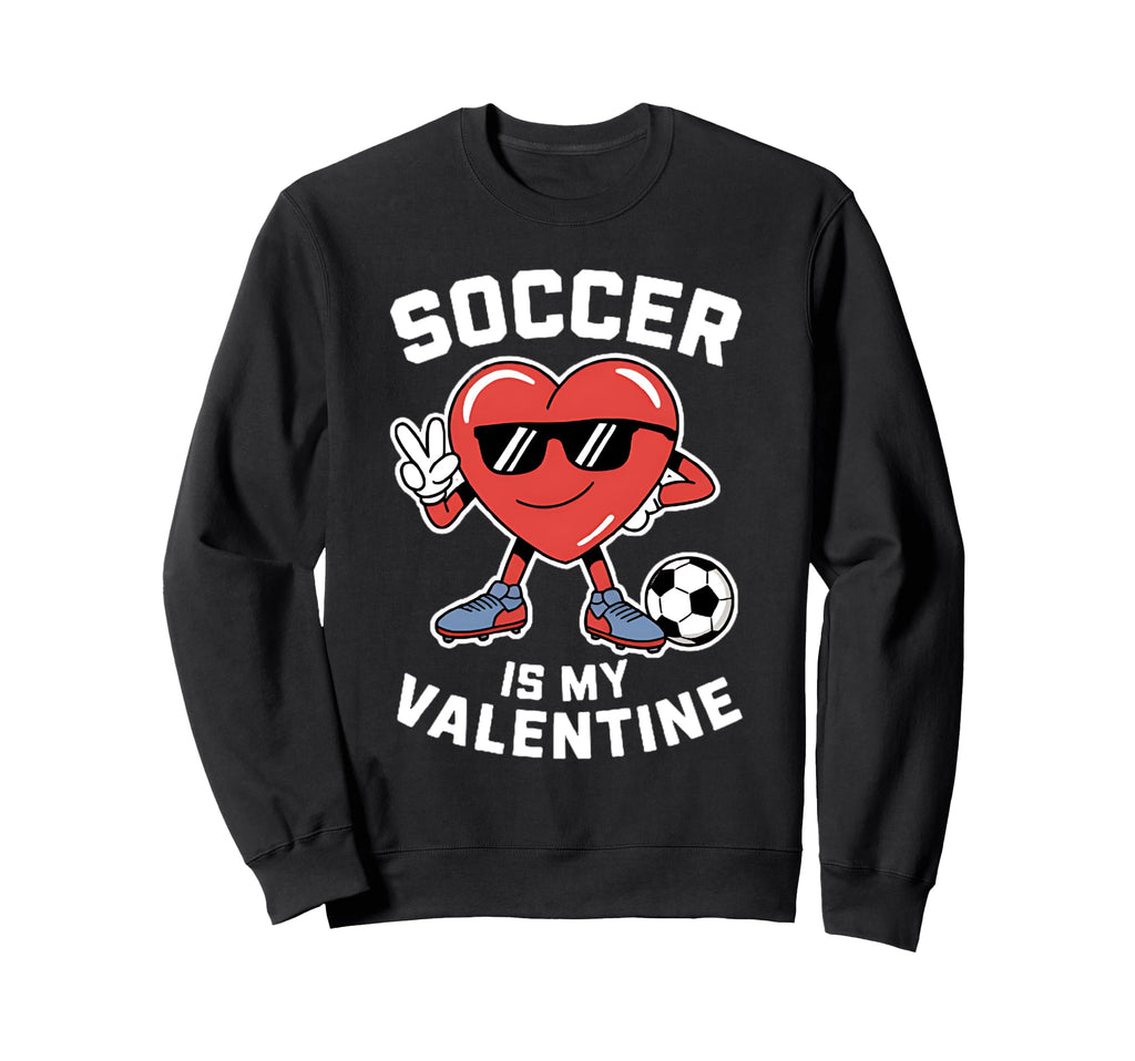 Soccer Is My Valentine Heart Funny Sweatshirt - Minimalist Print Men Women - T-Shirt, Sweatshirt, Hoodie