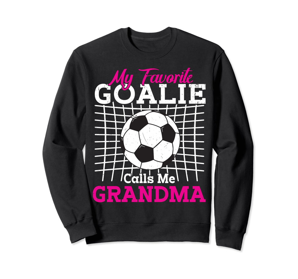 My Favorite Goalie Calls Me Grandma Sweatshirt - Unique Graphic Men Women - T-Shirt, Sweatshirt, Hoodie