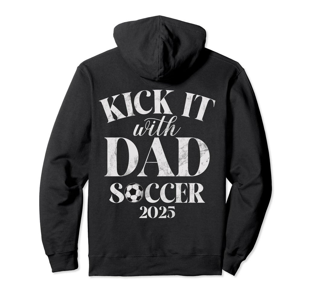 Kick It 25 Dad Soccer 2025 Hoodie - Custom Art Print Unisex - T-Shirt, Sweatshirt, Hoodie