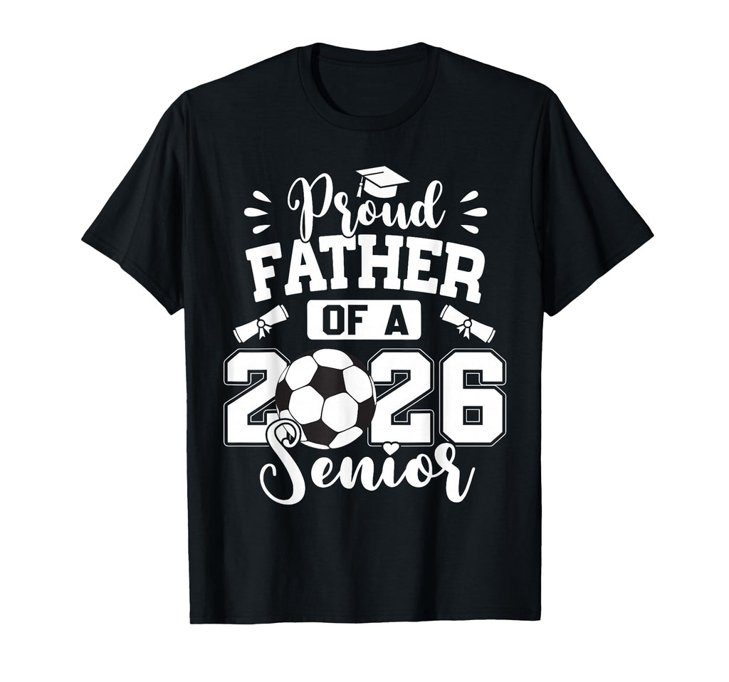 Proud Father 2026 Senior Soccer Ball T-Shirt - Aesthetic Graphic Unisex - T-Shirt, Sweatshirt, Hoodie