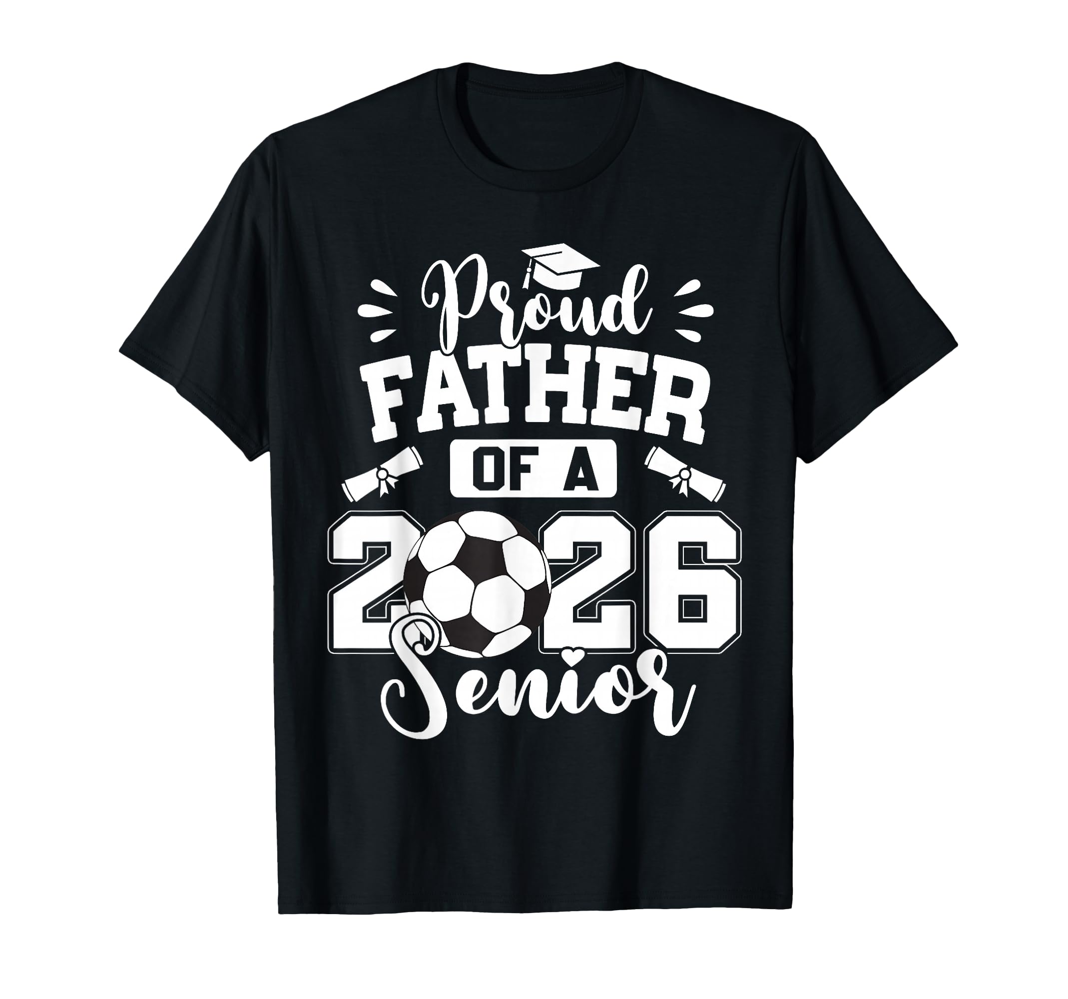 Proud Father 2026 Senior Soccer Ball T-Shirt - Aesthetic Graphic Unisex - T-Shirt, Sweatshirt, Hoodie