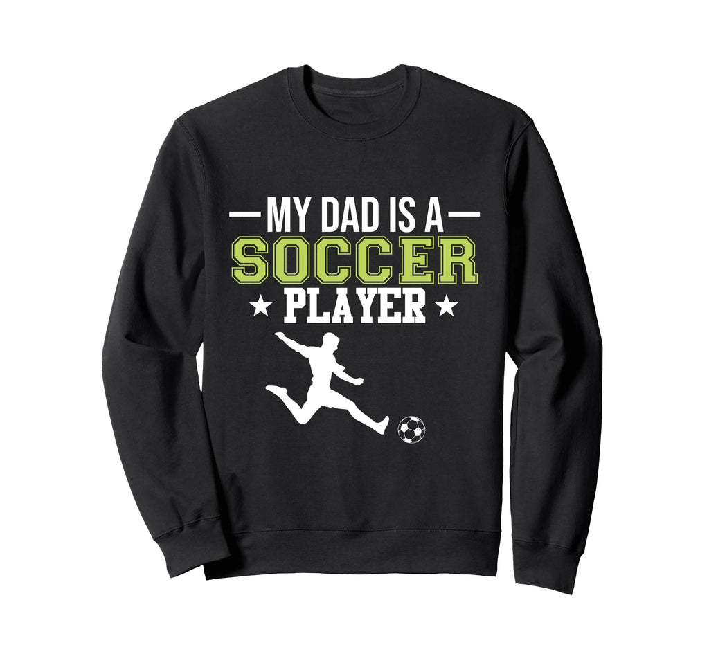 Soccer Player Dad Sports Expert Sweatshirt - Unique Graphic for Adults - T-Shirt, Sweatshirt, Hoodie