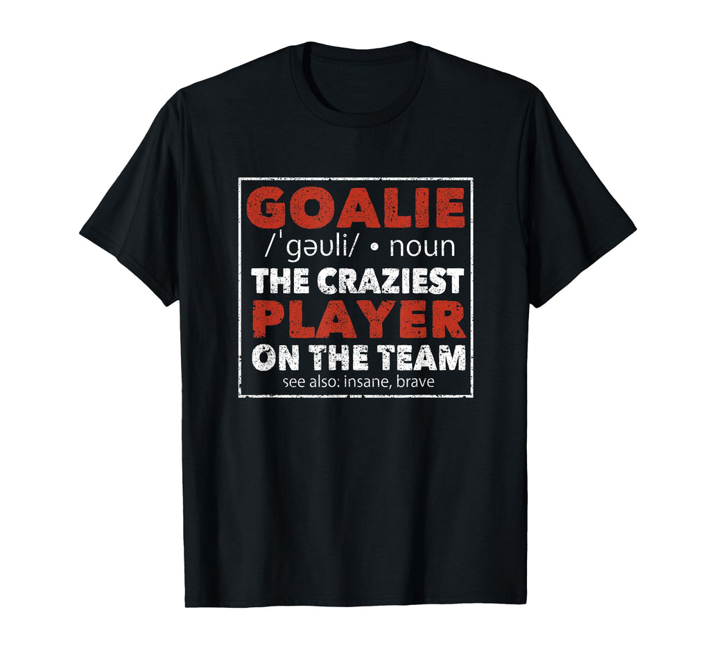 Goalkeeper Funny Soccer Ice Hockey Player T-Shirt - Novelty Apparel Unisex - T-Shirt, Sweatshirt, Hoodie