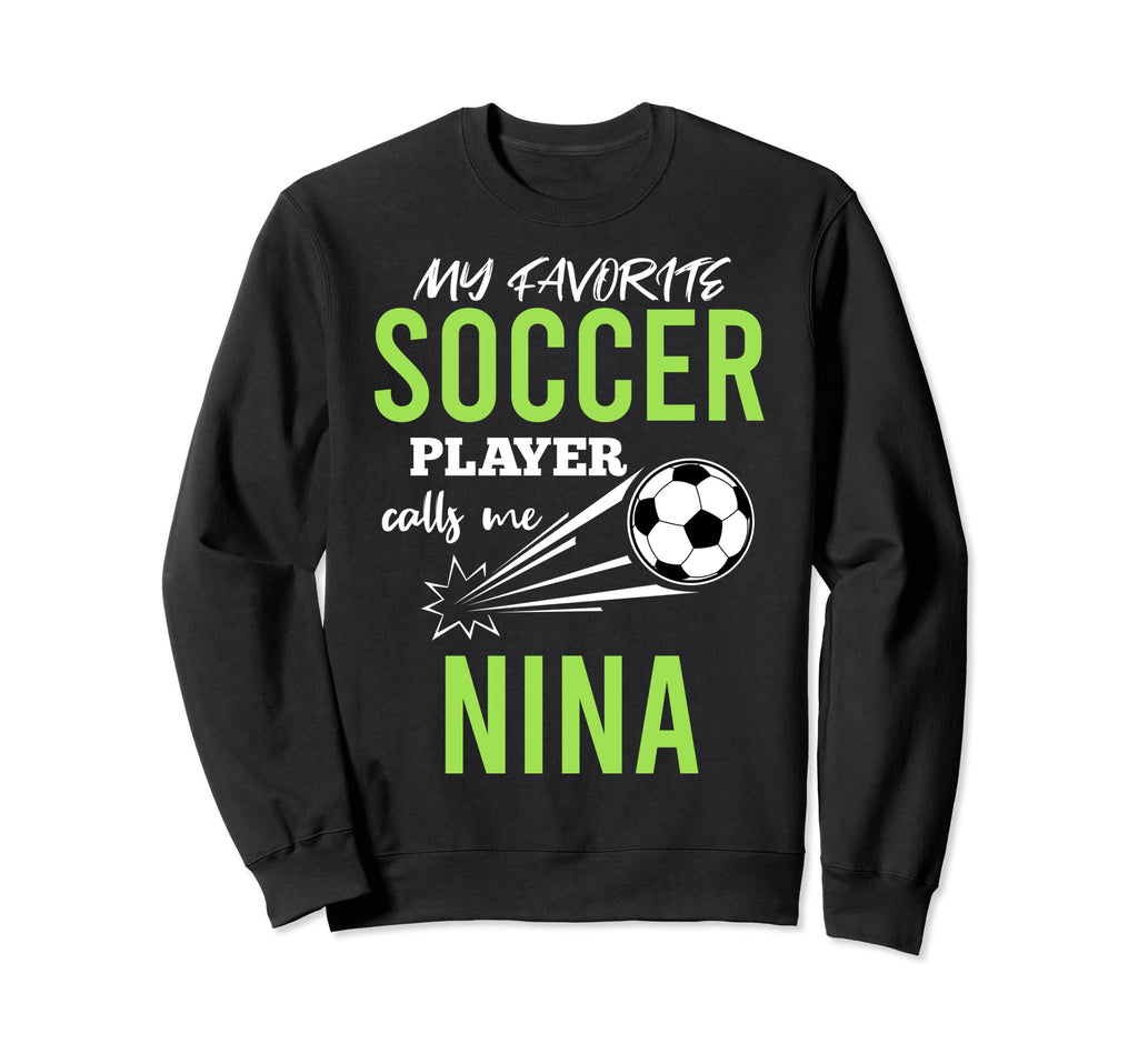 Soccer Nina My Favorite Player Sweatshirt - Fun Novelty Design Men Women - T-Shirt, Sweatshirt, Hoodie