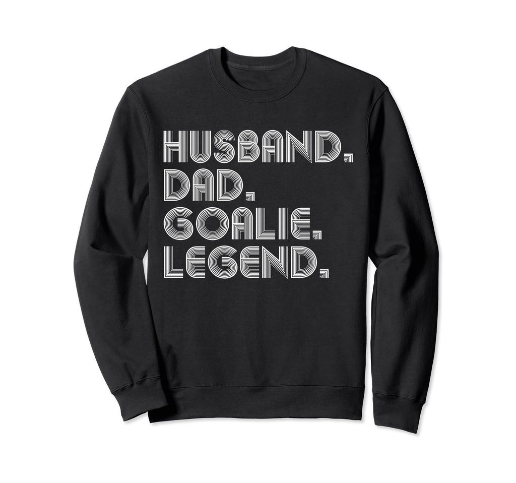Sarcastic Husband Dad Goalie Legend Gifts T-Shirt - Trendy Graphic Unisex - T-Shirt, Sweatshirt, Hoodie