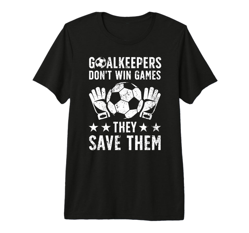Soccer Goalkeeper Appreciation T-Shirt - Casual Everyday Wear Unisex - T-Shirt, Sweatshirt, Hoodie