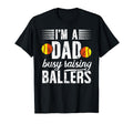 Im Dad Busy Raising Ballers Softball T-Shirt - Novelty Apparel for Adults - T-Shirt, Sweatshirt, Hoodie
