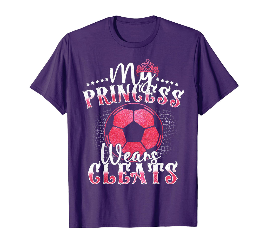 My Princess Wears Cleats Soccer Mom Dad T-Shirt - Unique Graphic Unisex - T-Shirt, Sweatshirt, Hoodie