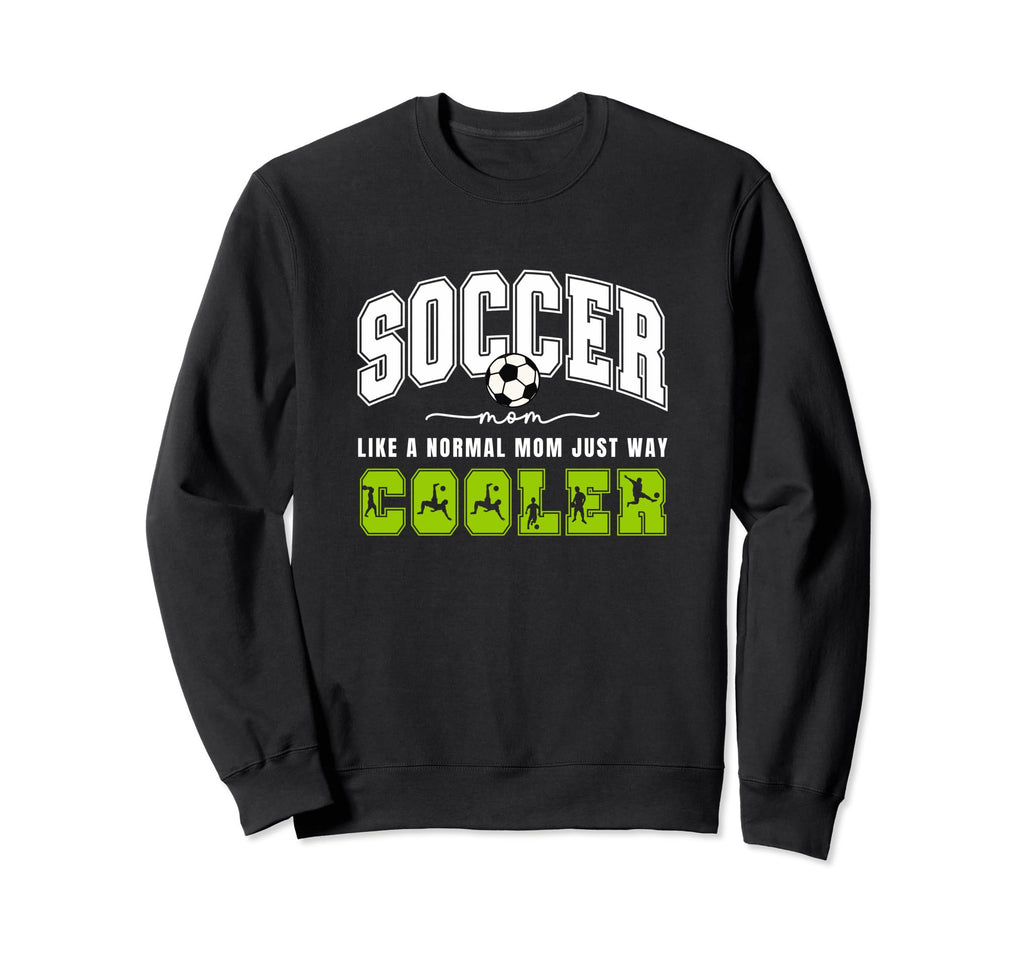 Soccer Mom Soccer Player Soccer Sweatshirt - Casual Everyday Wear Unisex - T-Shirt, Sweatshirt, Hoodie