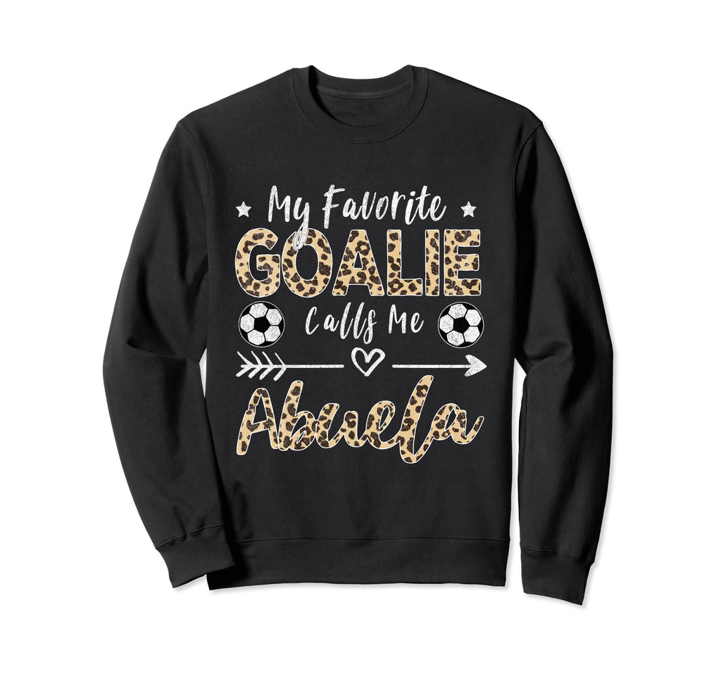 My Favorite Goalie Calls Me Abuela Sweatshirt - Custom Art Print Men Women - T-Shirt, Sweatshirt, Hoodie