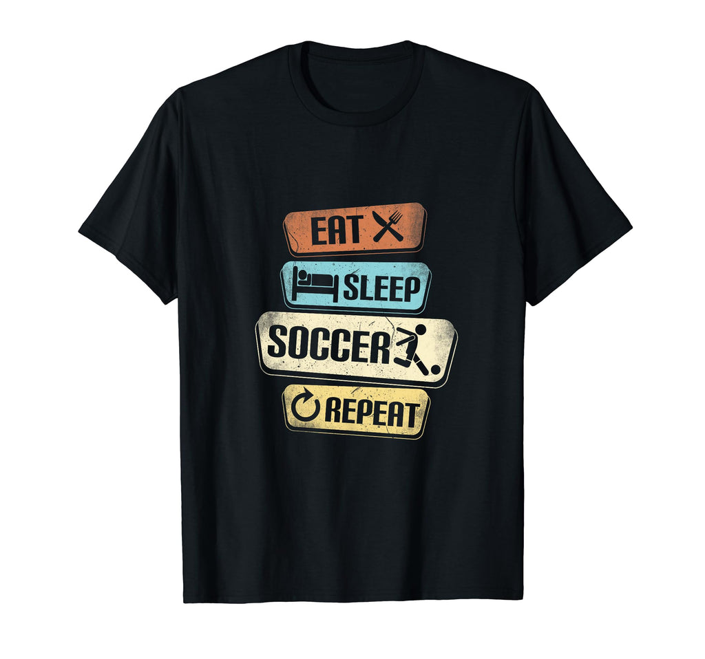 Eat Sleep Soccer Repeat Funny Soccer T-Shirt - Trendy Graphic Men Women - T-Shirt, Sweatshirt, Hoodie