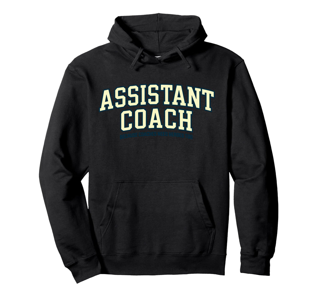 Assistant Coach Because Head Coaches Hoodie - Graphic Print for Adults - T-Shirt, Sweatshirt, Hoodie