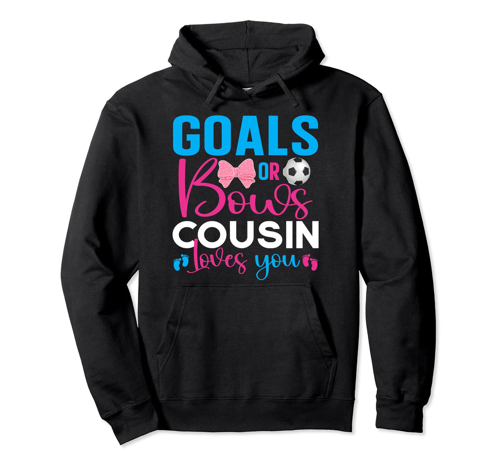 Goals Or Bows Cousin Loves You Gender Reveal Hoodie - Graphic Print Unisex - T-Shirt, Sweatshirt, Hoodie