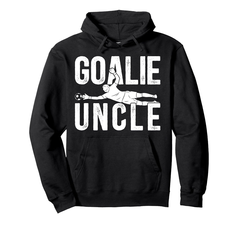 Soccer Goalie Uncle Soccer Goalkeeper Hoodie - Unique Graphic Men Women - T-Shirt, Sweatshirt, Hoodie