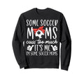 Some Soccer Moms Cuss Too Sweatshirt - Casual Everyday Wear for Adults - T-Shirt, Sweatshirt, Hoodie