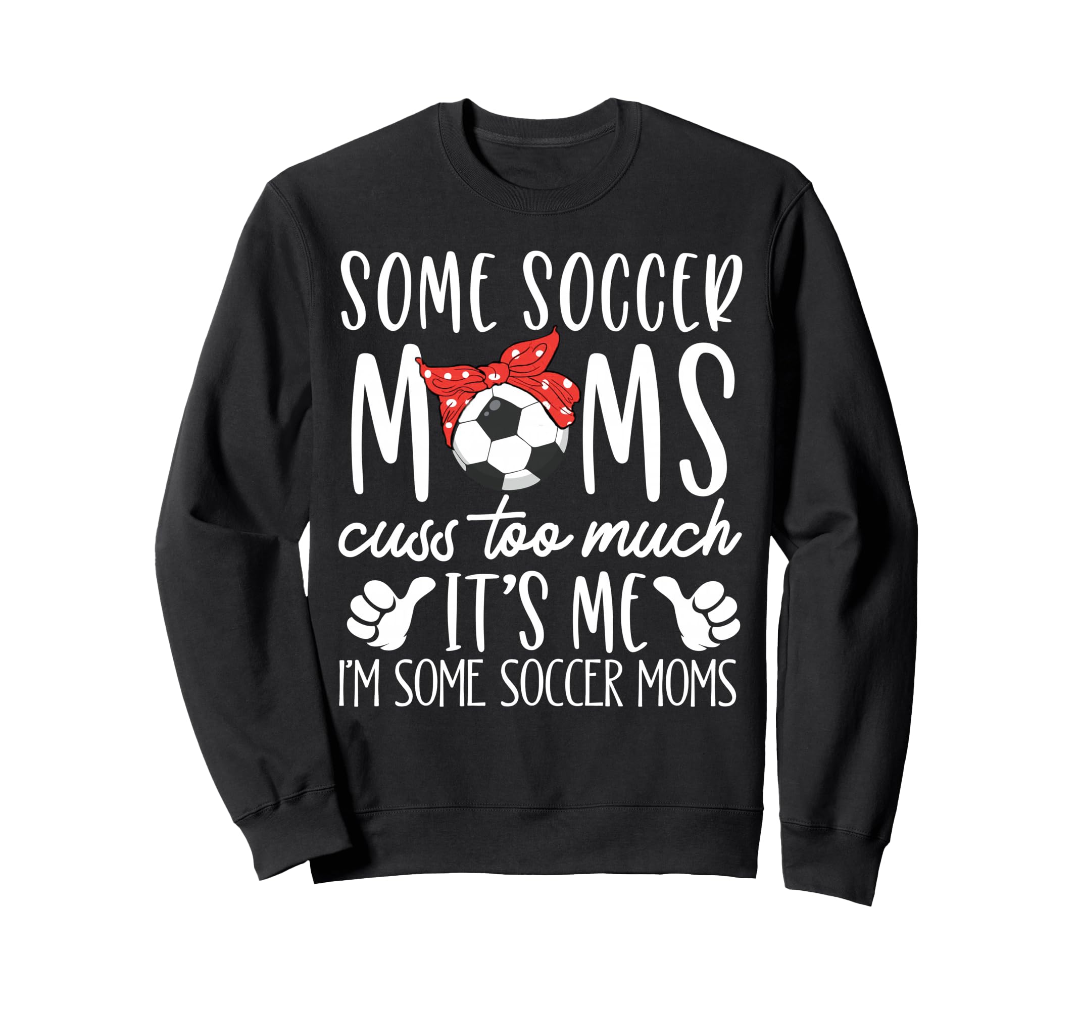 Some Soccer Moms Cuss Too Much Its Sweatshirt - Unique Graphic for Adults - T-Shirt, Sweatshirt, Hoodie