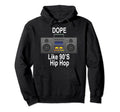 Dope Like 90S Hip Hop Old School Hoodie - Casual Everyday Wear Men Women - T-Shirt, Sweatshirt, Hoodie