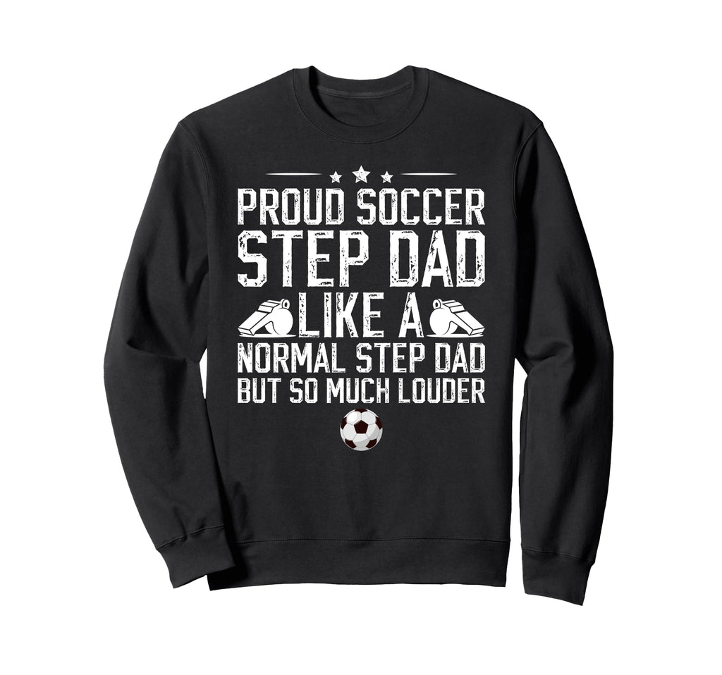 Proud Soccer Step Dad Soccer Sweatshirt - Casual Everyday Wear for Adults - T-Shirt, Sweatshirt, Hoodie