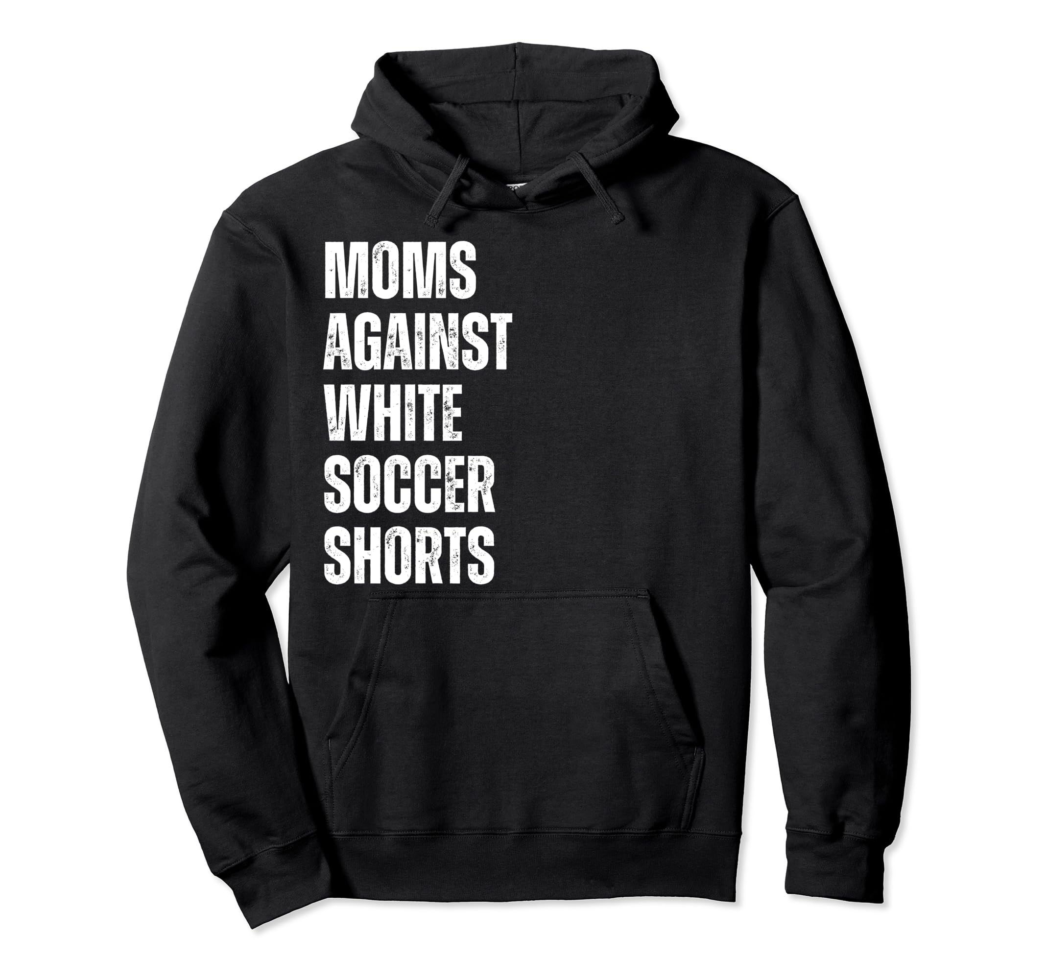 Moms Against White Soccer Shorts Hoodie - Casual Everyday Wear Men Women - T-Shirt, Sweatshirt, Hoodie