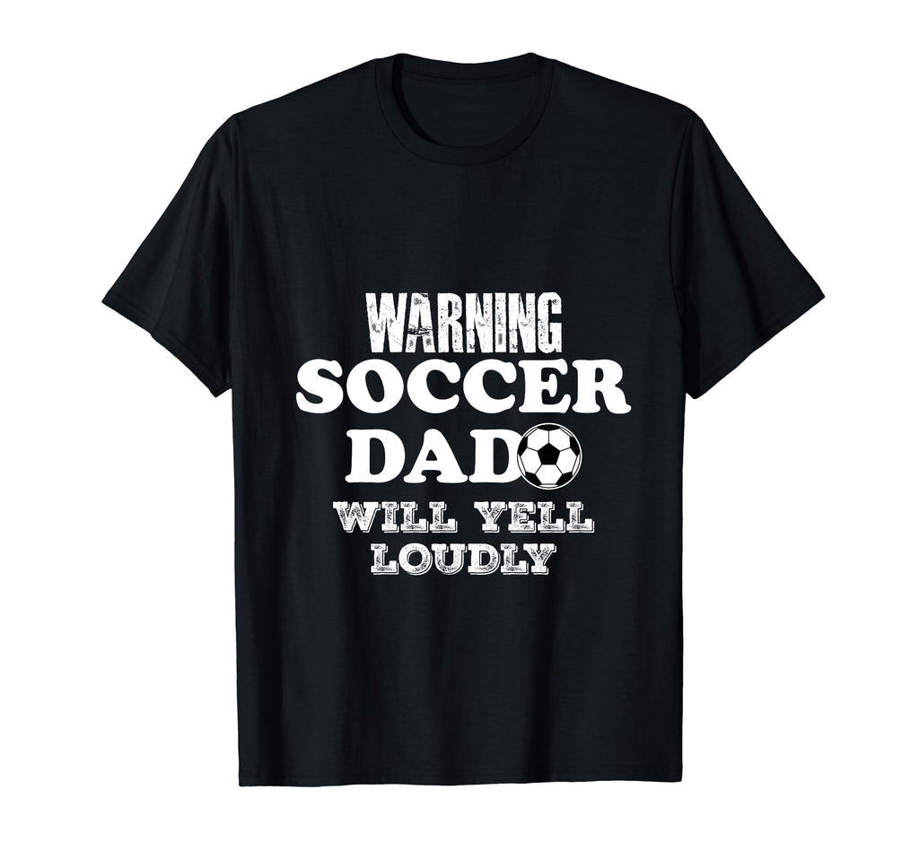 Warning Soccer Dad Will Yell Loudly T-Shirt - Streetwear Style Unisex - T-Shirt, Sweatshirt, Hoodie