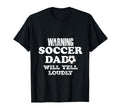 Warning Soccer Dad Will Yell Loudly T-Shirt - Streetwear Style Unisex - T-Shirt, Sweatshirt, Hoodie