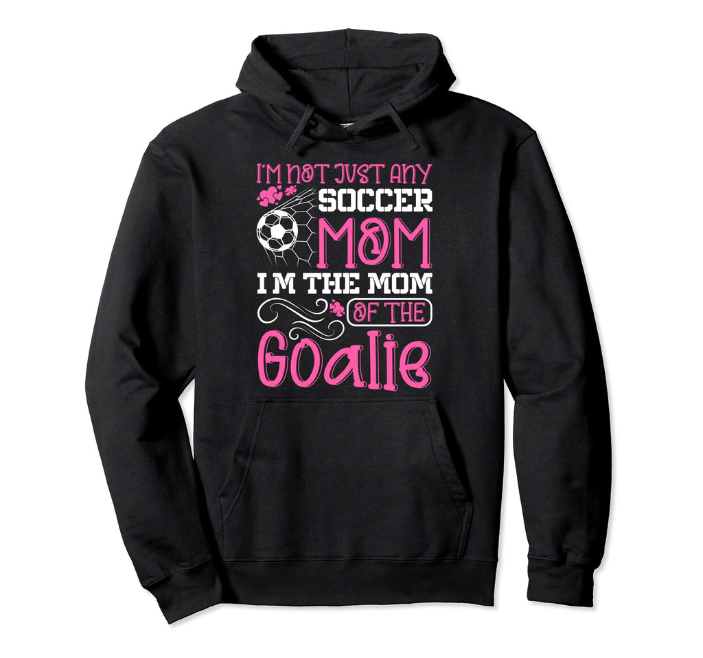 Soccer Mom Goalie Goal Keeper Mother Hoodie - Novelty Apparel Men Women - T-Shirt, Sweatshirt, Hoodie