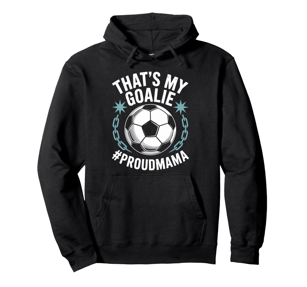 Coal Keeper Soccer Player Mother Thats Hoodie - Novelty Apparel for Adults - T-Shirt, Sweatshirt, Hoodie