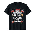 Most Likely To Play Soccer Santa T-Shirt - Aesthetic Graphic Men Women - T-Shirt, Sweatshirt, Hoodie