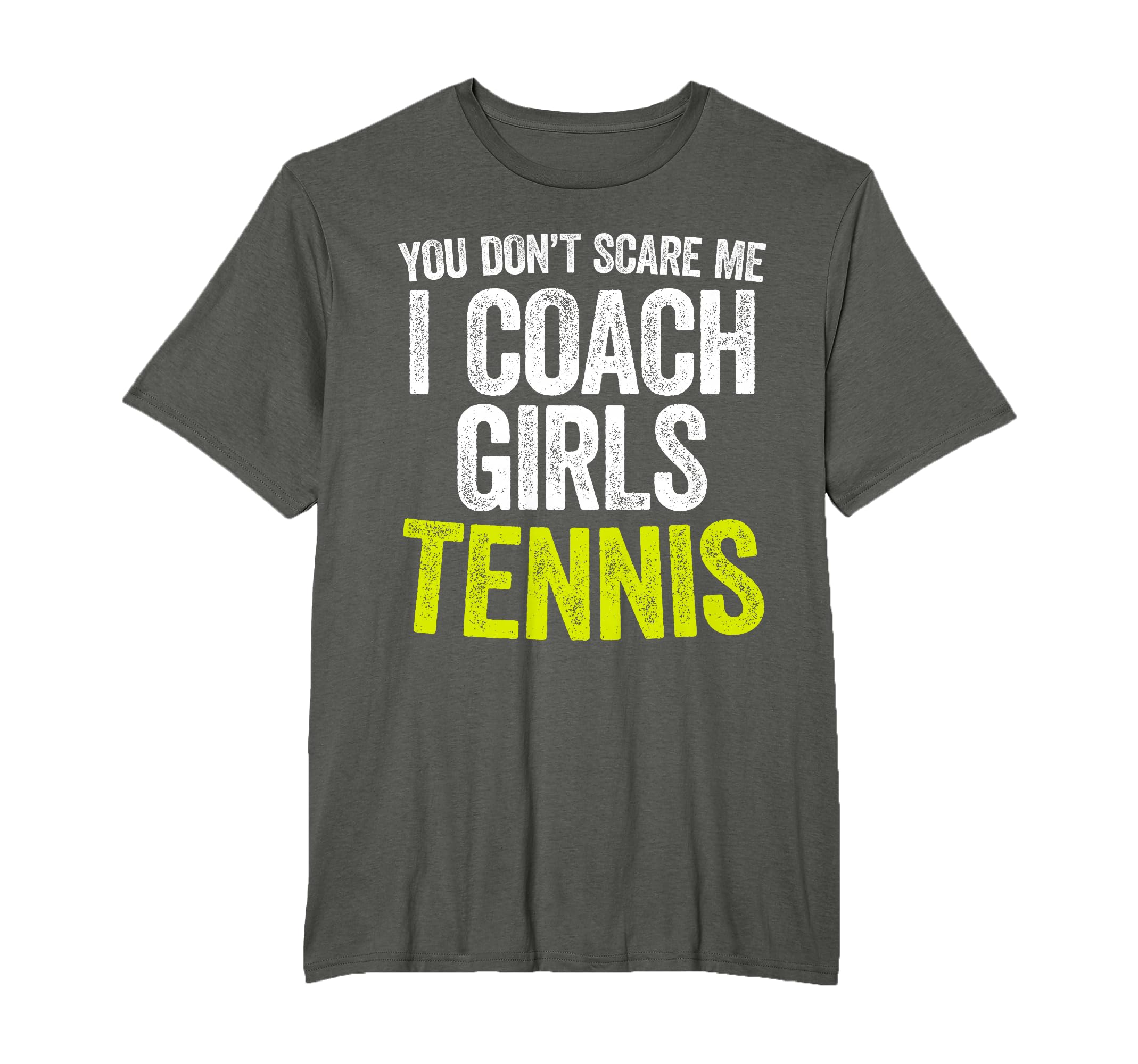 You Dont Scare Me I Coach Tennis T-Shirt - Custom Art Print Men Women - T-Shirt, Sweatshirt, Hoodie