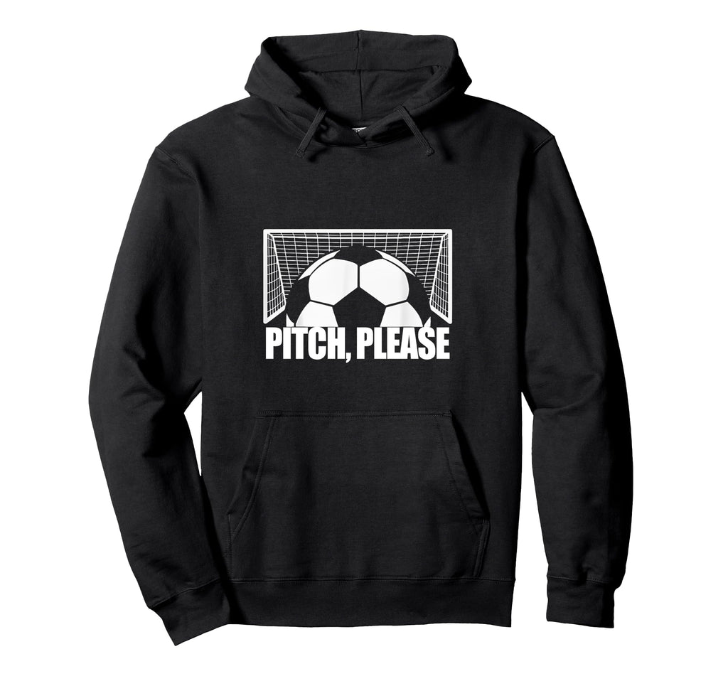 Pitch Please Soccer Football Goal Striker Hoodie - Trendy Graphic Unisex - T-Shirt, Sweatshirt, Hoodie