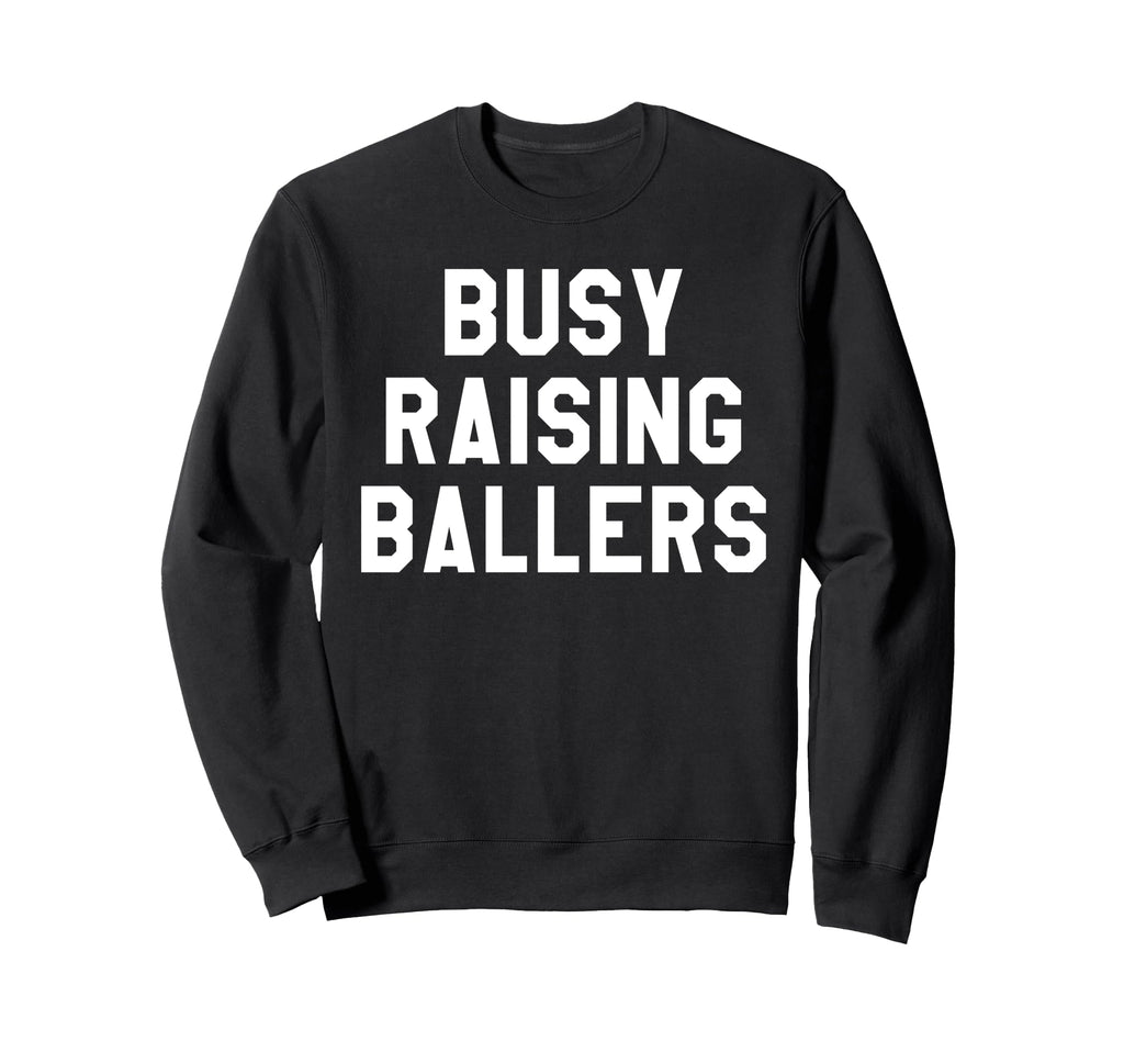 Busy Raising Ballers Womens I Only Sweatshirt - Novelty Apparel Unisex - T-Shirt, Sweatshirt, Hoodie