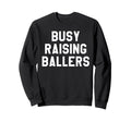 Busy Raising Ballers Womens I Only Sweatshirt - Novelty Apparel Unisex - T-Shirt, Sweatshirt, Hoodie