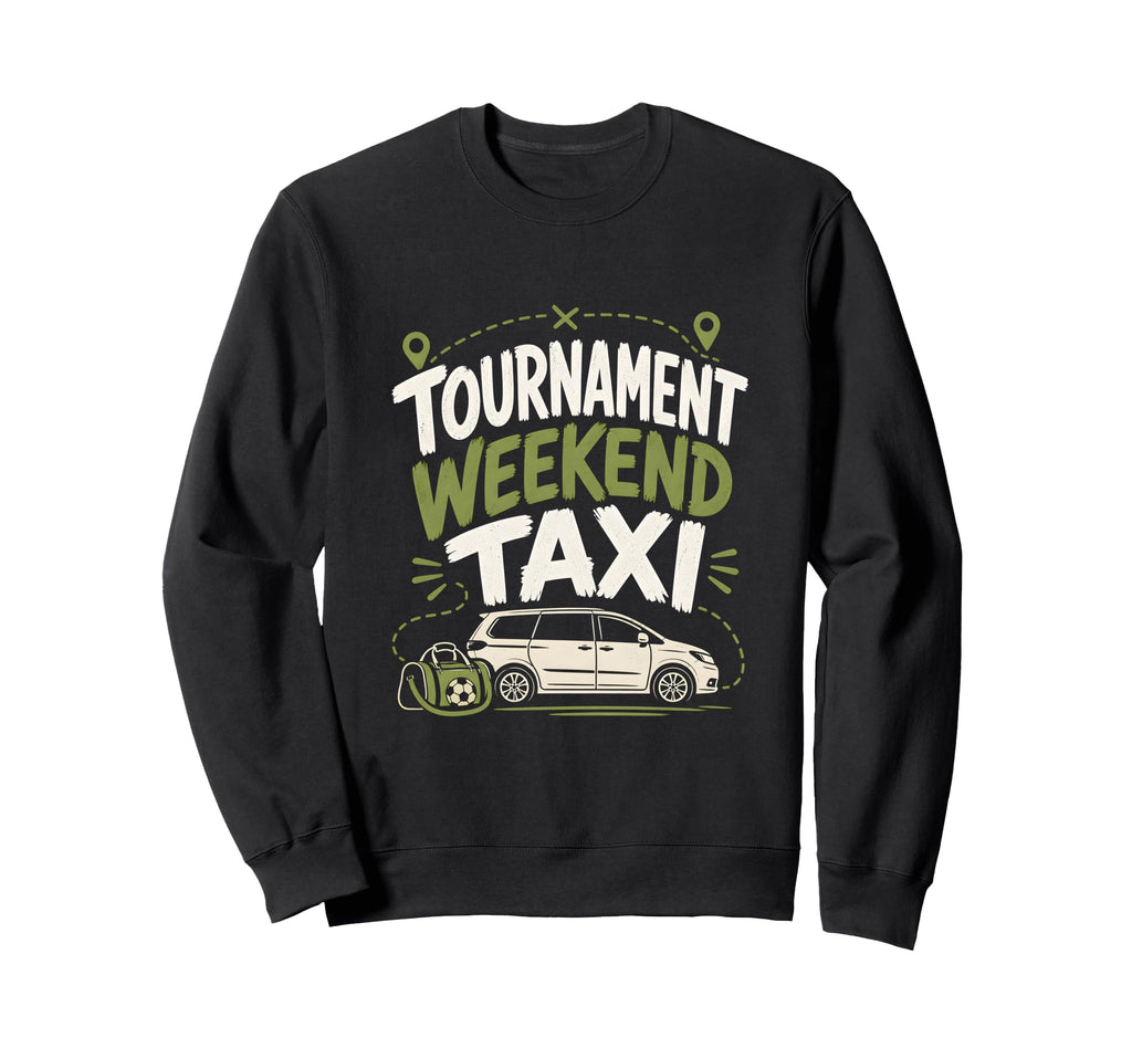 Funny Soccer Tournament Taxi Mom Dad Sweatshirt - Trendy Graphic Men Women - T-Shirt, Sweatshirt, Hoodie