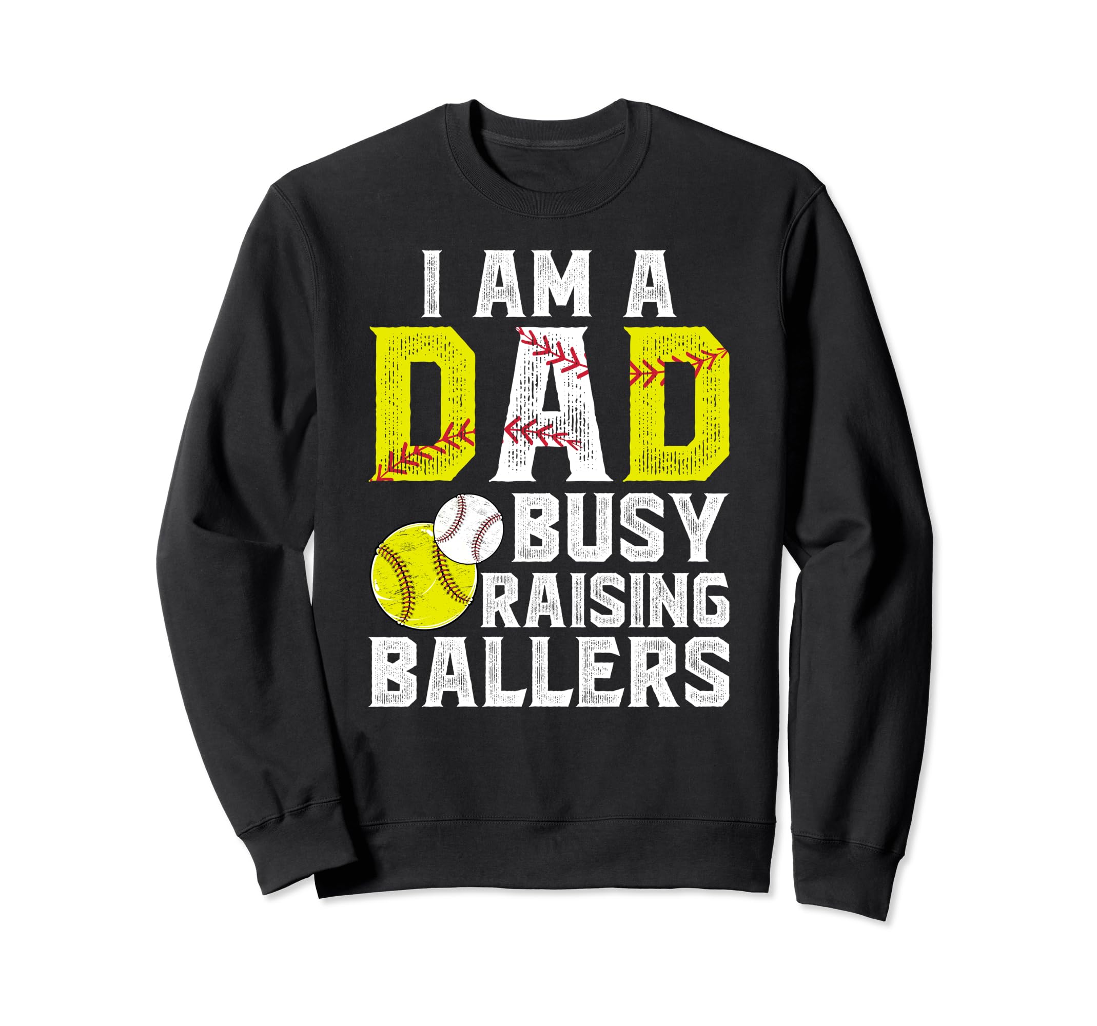 I Am Dad Busy Raising Ballers Sweatshirt - Graphic Print Men Women - T-Shirt, Sweatshirt, Hoodie