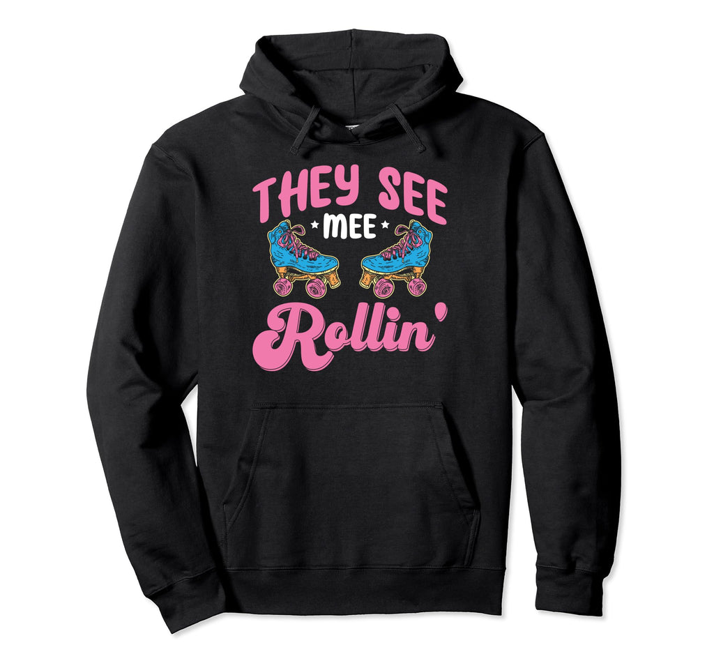 Roller Skating Funny Rollerskate They See Hoodie - Novelty Apparel Unisex - T-Shirt, Sweatshirt, Hoodie