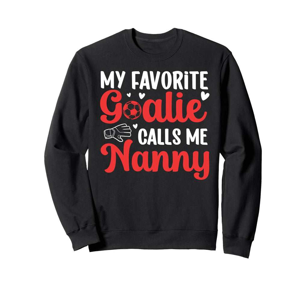Proud Soccer Goalie Nanny Soccer Sweatshirt - Aesthetic Graphic Men Women - T-Shirt, Sweatshirt, Hoodie