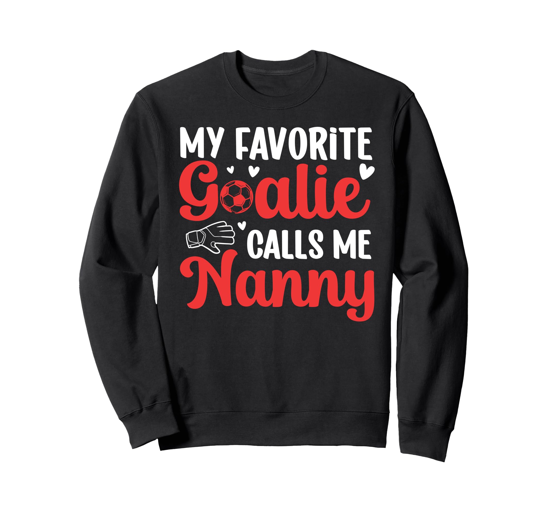 Proud Soccer Goalie Nanny Soccer Sweatshirt - Aesthetic Graphic Men Women - T-Shirt, Sweatshirt, Hoodie