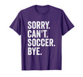 Sorry Cant Soccer Bye Soccer Player T-Shirt - Unique Graphic for Adults - T-Shirt, Sweatshirt, Hoodie