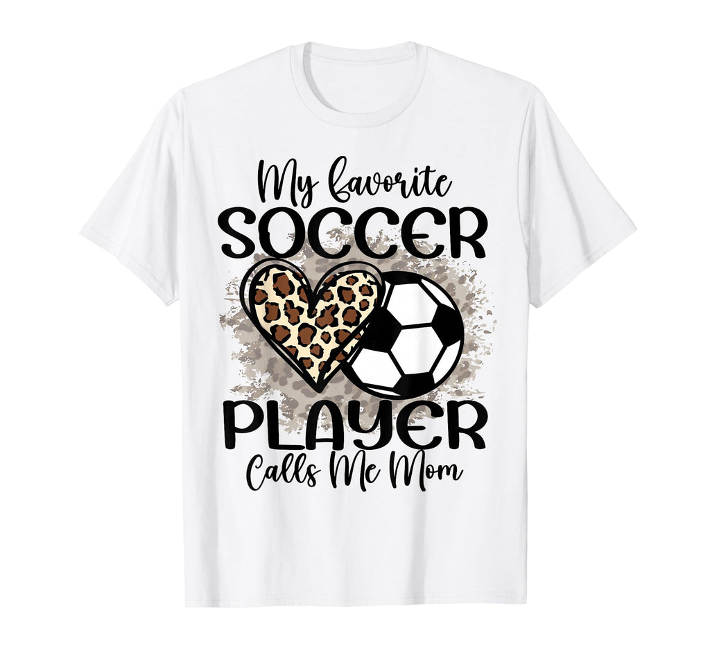 My Favorite Soccer Player Calls Me Mom T-Shirt - Unique Graphic Men Women - T-Shirt, Sweatshirt, Hoodie