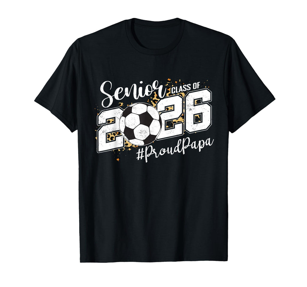 Proud Papa 2026 Senior Soccer Ball T-Shirt - Graphic Print Unisex - T-Shirt, Sweatshirt, Hoodie