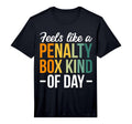 Mens Feels Like Penalty Box Kind T-Shirt - Fun Novelty Design Men Women - T-Shirt, Sweatshirt, Hoodie